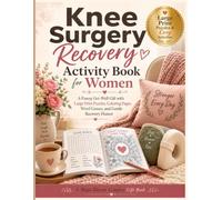 Knee Surgery Recovery Activity Book for Women: A Funny Get-Well Gift with Large Print Puzzles, Coloring Pages, Word Games, and Gentle Recovery Humor (Maya Bloom Comfort Gift Books)