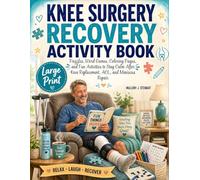 Knee Surgery Recovery Activity Book: Large Print Puzzles, Word Games, Coloring Pages and Fun Activities to Stay Calm After Knee Replacement, A nd Meniscus Repair