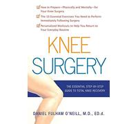 Knee Surgery: The Essential Guide to Total Knee Recovery