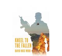 Kneel to the Fallen: A War Boys Novel