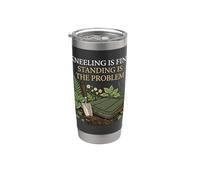 Kneeling is Fine Standing is The Problem Gardener Stainless Steel Insulated Tumbler