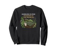 Kneeling Is Fine Standing Is The Problem Gardener Sweatshirt