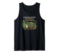 Kneeling is Fine Standing is The Problem Gardener Tank Top
