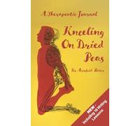 Kneeling On Dried Peas: A Therapeutic Journal
