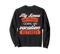Knees Going Vacation Retired Funny Aging Humor Old Group Sweatshirt