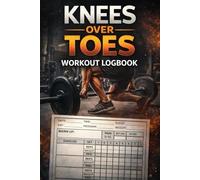 Knees Over Toes Workout Log Book : Track Pain, Strength, and Progress for Knee Health, Joint Longevity, Knee Strengthening and Stretching Exercises for Seniors