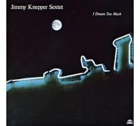 Knepper, Jimmy Sextet - I Dream Too Much