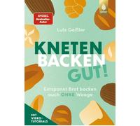 Kneten, Backen, gut!: Entspannt Brot backen auch ohne Waage. Mit Video-Tutorials