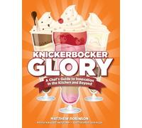Knickerbocker Glory: A Chef's Guide to Innovation in the Kitchen and Beyond