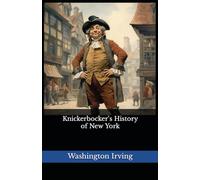 Knickerbocker's History of New York: The 1809 Literary Satire Classic