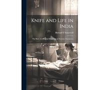 Knife and Life in India: The Story of a Surgical Missionary at Neyyoor, Travancore