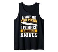 Knife Blacksmith What Do You Mean I Forged Enough Knives Tank Top