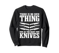 Knife Collector There Is No Such Thing As Too Many Knives Sweatshirt
