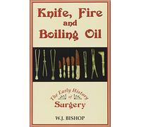 Knife, Fire and Boiling Oil: The Early History of Surgery