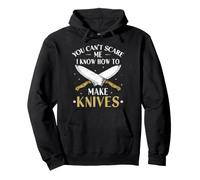Knife Forging You Can't Scare Me I Know How To Make Knives Pullover Hoodie