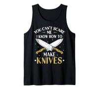 Knife Forging You Can't Scare Me I Know How to Make Knives Tank Top