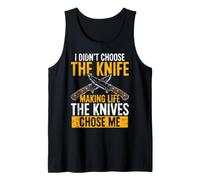 Knife Making Humor The Knives Chose Me Tank Top