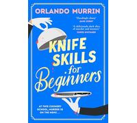 Knife Skills for Beginners: A gripping, irresistible murder mystery from a Masterchef semi-finalist.: 1 (A chef Paul Delamare Mystery, 1)
