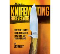 Knifemaking for Everyone : How to Get Started Creating Beautiful, Functional and Valuable Blades