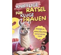 Knifflige Rätsel für kluge Frauen: Logik, Krimis, Gehirnjogging & Entspannung - Das ideale Anti-Stress-Buch & originelle Geschenk für Frauen, die alles haben | Beschäftigung für Erwachsene