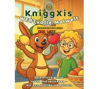 KniggXis WERTvolle Malwelt Gesund durchs Leben: Das liebevoll gestaltete pädagogische Mal- und Rätselbuch für Kinder - mit Spaß an gesunder Ernährung, ... spielerischem Lernen und Entdecken im Alltag