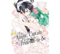 Knight Captain is the New Princess-to-Be Vol. 4, The (The Knight Captain is the New Princess-to-Be)
