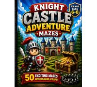 KNIGHT CASTLE ADVENTURE MAZES: Fun and Challenging Castle Adventure Maze Book for Kids Ages 6-8