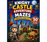 KNIGHT CASTLE ADVENTURE MAZES: Fun and Exciting Castle Adventure Maze Book for Kids Ages 5-7