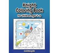 Knight Coloring Book: Coloring Book for Boys & Girls Ages 4-8: Dragons, Castles, and Brave Heroes - Large Print 8.5 x 11 inches