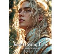 Knight in Shining Armor: A Coloring Adventure: Stress Relief Coloring Book with 50 Illustrations of Handsome Knights and Warriors