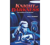 Knight of Darkness: The Legend of The Shadow (Will Murray's Pulp History Series)