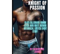 Knight of Passion: Black BIllionaire BMWW Black Man White Woman Interracial Erotica