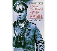 KNIGHT’S CROSS: Discover the Genius and Failings of the Desert Fox in This WWII Military Biography