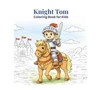 Knight Tom: Coloring Book for Kids (Magic Little Kingdom)
