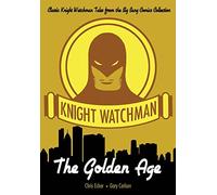Knight Watchman: The Golden Age (The Big Bang Comics Collection)