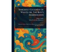 Knightly Legends of Wales; or, The Boy's Mabinogion