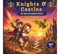 Knights and Castles Coloring Book for Kids: My Big Activity Book with Stories and Fun Facts about the Middle Ages