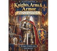 Knights, Arms & Armor: A Big & Easy Color by Number Book with 50 Shields, Swords, Helmets & Noble Gear (The Medieval Color by Number Collection)