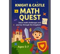 KNIGHTS & CASTLES MATH ADVENTURES: A Noble Quest Through Numbers: A 50-Page Premium Math Workbook for Kids Ages 5-7 with Quests (Academia Collection)