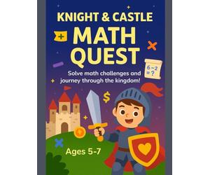 KNIGHTS & CASTLES MATH ADVENTURES: A Noble Quest Through Numbers: A 50-Page Premium Math Workbook for Kids Ages 5-7 with Quests (Academia Collection)