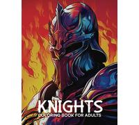 Knights Coloring Book For Adults: Armor Up Your Creativity: Discover Exquisite Knight-Themed Coloring Designs