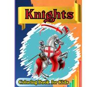 Knights Coloring Book For Kids: Medieval Knight Coloring Book for Kids and Adults