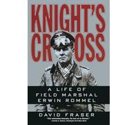 Knight's Cross: Life of Field Marshal Erwin Rommel, a