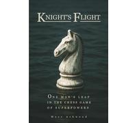 Knight's Flight: One man's leap in the chess game of superpowers