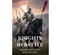 Knights in Battle: Strategies and Tactics of Medieval Warfare