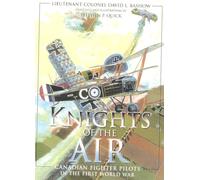 Knights of the Air: Canadian Fighter Pilots in the First World War