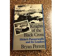 Knights of the Black Cross: Hitler's Panzerwaffe and Its Leaders