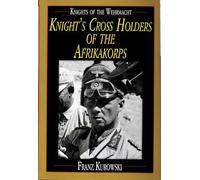 Knights of the Wehrmacht: Knight's Cross Holders of the Afrikakorps