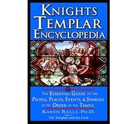 Knights Templar Encyclopedia: The Essential Guide to the People Places Events and Symbols of the Order of the Temple