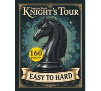 Knight's Tour Puzzles Book: A Chess Adventure from Easy to Hard, 160 Puzzles & Solutions.